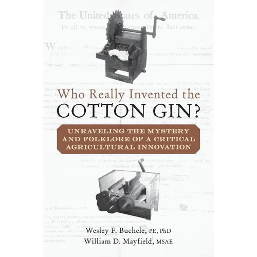 Who Really Invented the Cotton Gin?: Unraveling the Mystery and Folklore of a Critical Agricultural Innovation - Paperback