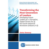 Transforming the Next Generation Leaders: Developing Future Leaders for a Disruptive, Digital-Driven Era of the Fourth Industrial Revolution (Industry - Paperback