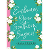 Embrace Your Southern, Sugar! - Hardcover