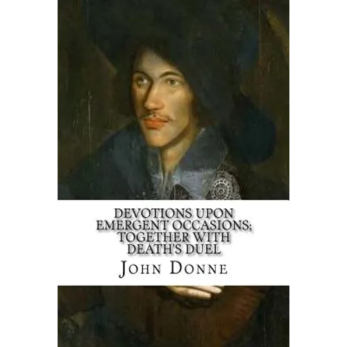 Devotions Upon Emergent Occasions; Together with Death's Duel - Paperback