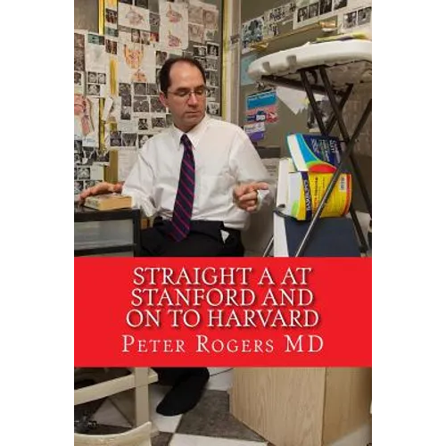 Straight A at Stanford and on to Harvard: How to Learn Faster and Think Better - Paperback