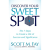 Discover Your Sweet Spot: The 7 Steps to Create a Life of Success and Significance - Paperback