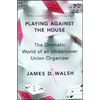 Playing Against the House: The Dramatic World of an Undercover Union Organizer - Paperback
