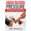 High Blood Pressure: How to reduce blood pressure quickly and easily, and live a long and healthy life - Paperback