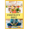 The New Fertility Diet: Ideal Diet to Optimize Conception and Deliver Healthy Babies - Paperback