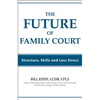 The Future of Family Court: Skills Structure and Less Stress - Paperback