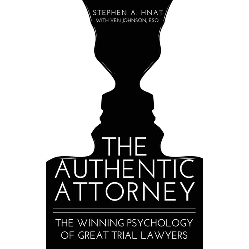 The Authentic Attorney: The Winning Psychology of Great Trial Lawyers - Hardcover