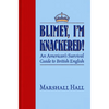 Blimey, I'm Knackered!: An American's Survival Guide to British English - Hardcover