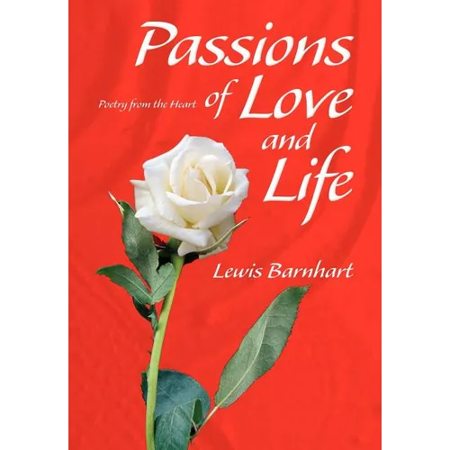 Passions of Love and Life: Poetry from the Heart - Hardcover