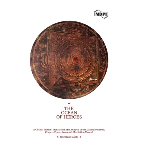 The Ocean of Heroes A Critical Edition, Translation, and Analysis of the Ḍākārṇavatantra, Chapter 15, and Jayasena's Meditation - Hardcover