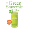 The Green Smoothie Bible: 300 Delicious Recipes - Paperback
