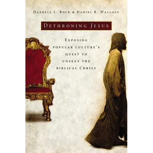 The Dethroning Jesus: Exposing Popular Culture's Quest to Unseat the Biblical Christ - Paperback