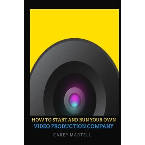 How To Start and Run Your Own Video Production Company - Paperback