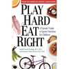 Play Hard, Eat Right: A Parent's Guide to Sports Nutrition for Children - Hardcover