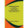 Lafayette, We Come!;The Story of How a Young Frenchman Fought for Liberty in America and How America Now Fights for Liberty in France - Paperback