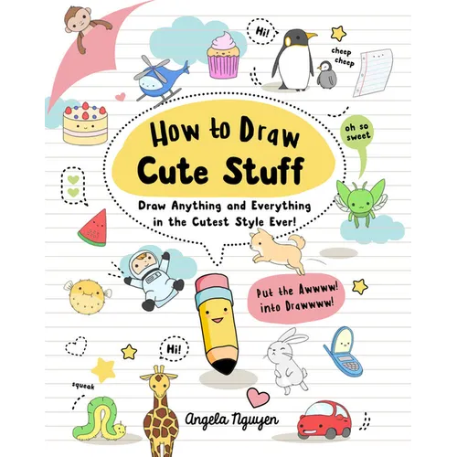 How to Draw Cute Stuff: Draw Anything and Everything in the Cutest Style Ever! - Paperback