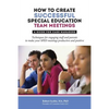 How to Create Successful Special Education Team Meetings: A Guide for Case Managers - Paperback