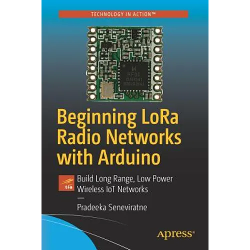 Beginning Lora Radio Networks with Arduino: Build Long Range, Low Power Wireless Iot Networks - Paperback