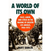 A World of Its Own: Race, Labor, and Citrus in the Making of Greater Los Angeles, 1900-1970 - Paperback