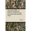 The Castles of Wales - A Collection of Historical Articles on Pembroke Castle, Caernarfon Castle and Many Others - Paperback