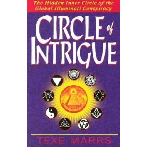 Circle of Intrigue: The Hidden Inner Circle of the Global Illuminati Conspiracy - Paperback