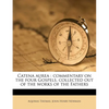 Catena Aurea: Commentary on the Four Gospels, Collected Out of the Works of the Fathers - Paperback