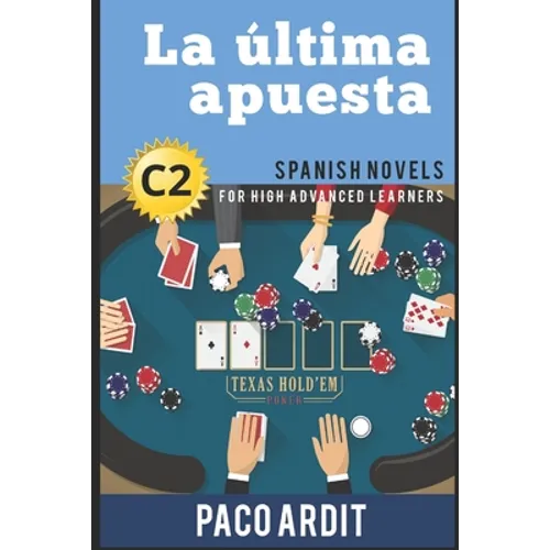 Spanish Novels: La última apuesta (Spanish Novels for High Advanced Learners - C2) - Paperback