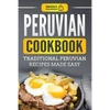 Peruvian Cookbook: Traditional Peruvian Recipes Made Easy - Paperback