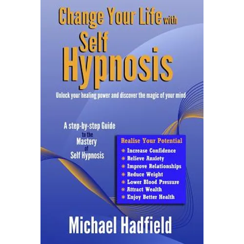 Change Your Life with Self Hypnosis: Unlock Your Healing Power and Discover the Magic of Your Mind - Paperback