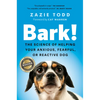 Bark!: The Science of Helping Your Anxious, Fearful, or Reactive Dog - Hardcover