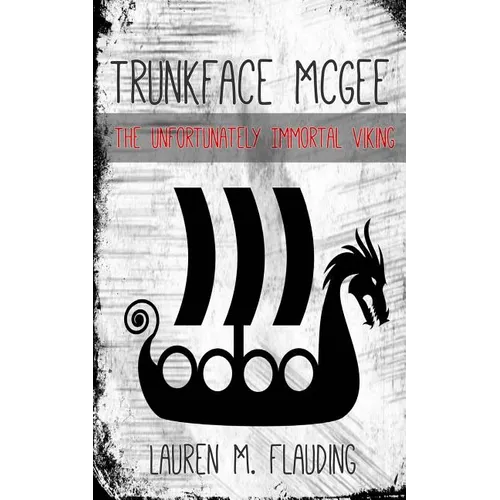 Trunkface McGee: The Unfortunately Immortal Viking - Paperback