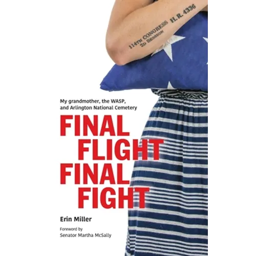 Final Flight Final Fight: My grandmother, the WASP, and Arlington National Cemetery - Paperback