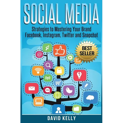 Social Media: Strategies To Mastering Your Brand- Facebook, Instagram, Twitter and Snapchat - Paperback