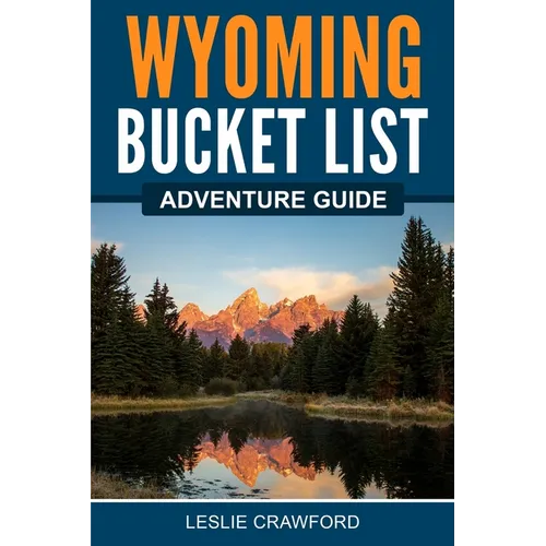 Wyoming Bucket List Adventure Guide - Paperback