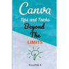 Canva Tips and Tricks Beyond The Limits - Paperback