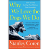 Why We Love the Dogs We Do: How to Find the Dog That Matches Your Personality - Paperback