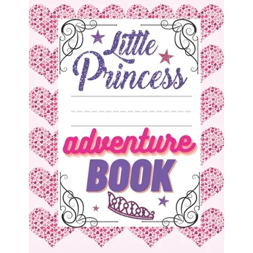 Little Princess Adventure Book: Girl's Princess Activity Book Filled With Adventure, Puzzles, Mazes And Coloring Pages. - Paperback