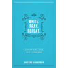 Write. Pray. Repeat.: An Interactive Journal for Writing Your Own Biblical Declarations - Paperback