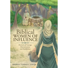 Biblical WOMEN OF INFLUENCE: Portraits of Courage, Determination, and Faithfulness - Hardcover