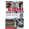 Alabama Football Tales: More Than a Century of Crimson Tide Glory - Hardcover