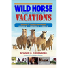 Wild Horse Vacations: Your Guide to the Atlantic Wild Horse Trail (With Local Attractions and Amenities) - Paperback