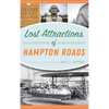 Lost Attractions of Hampton Roads - Hardcover