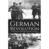 German Revolution: A History from Beginning to End - Paperback