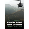 When We Walked Above the Clouds: A Memoir of Vietnam - Paperback