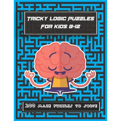 Tricky Logic Puzzles For kids 8-12: 200 maze puzzles to solve, brain challenging maze game book for adults, teens, young adults, senior, boys, girls - Paperback