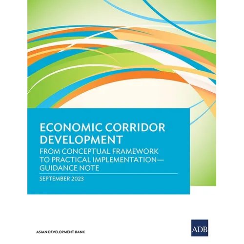 Economic Corridor Development: From Conceptual Framework to Practical Implementation - Guidance Note - Paperback
