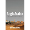 Angloarabia: Why Gulf Wealth Matters to Britain - Hardcover