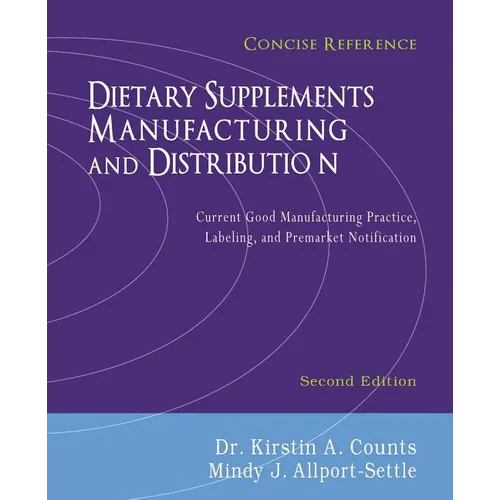 Dietary Supplements Manufacturing and Distribution: Current Good Manufacturing Practice, Labeling, and Premarket Notification, Concise Reference, Seco - Paperback