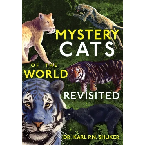 Mystery Cats of the World Revisited: Blue Tigers, King Cheetahs, Black Cougars, Spotted Lions, and More - Paperback