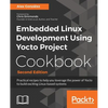 Embedded Linux Development Using Yocto Project Cookbook: Practical recipes to help you leverage the power of Yocto to build exciting Linux-based syste - Paperback